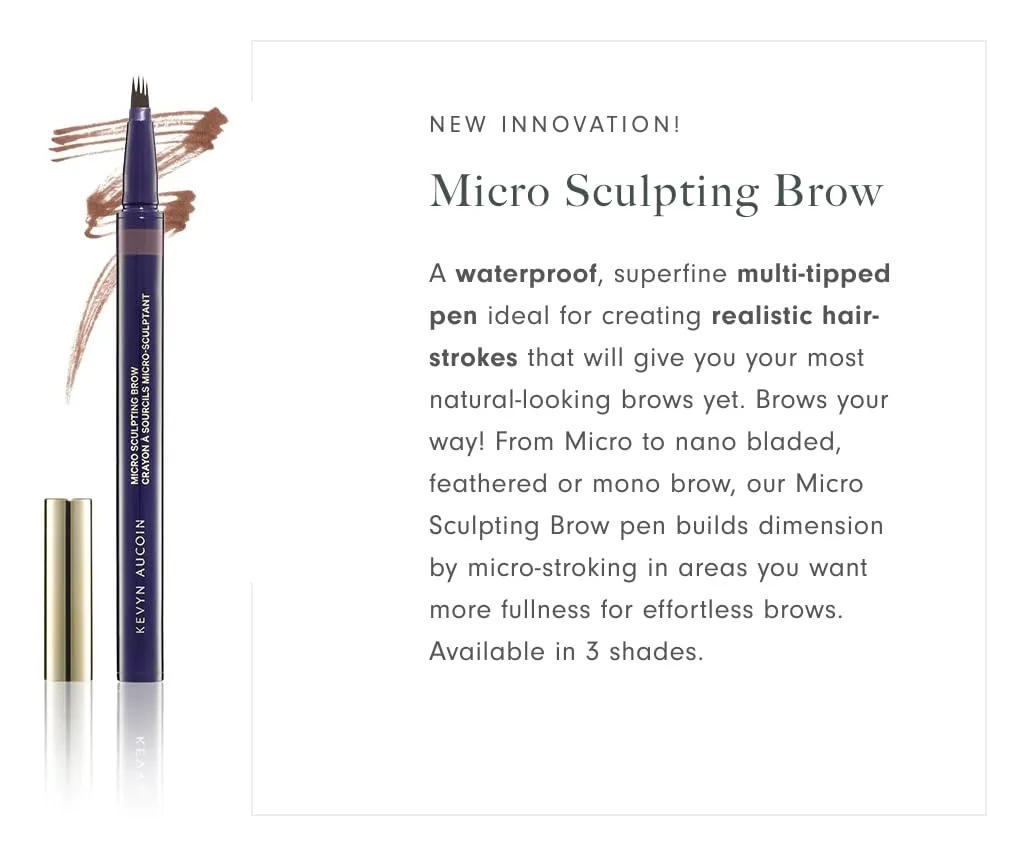 Kevyn Aucoin Micro-Sculpting Brow: A waterproof, superfine multi-tipped pen ideal for creating realistic brow hair strokes. Long wear, precise application, easy use. Make-up artist go to