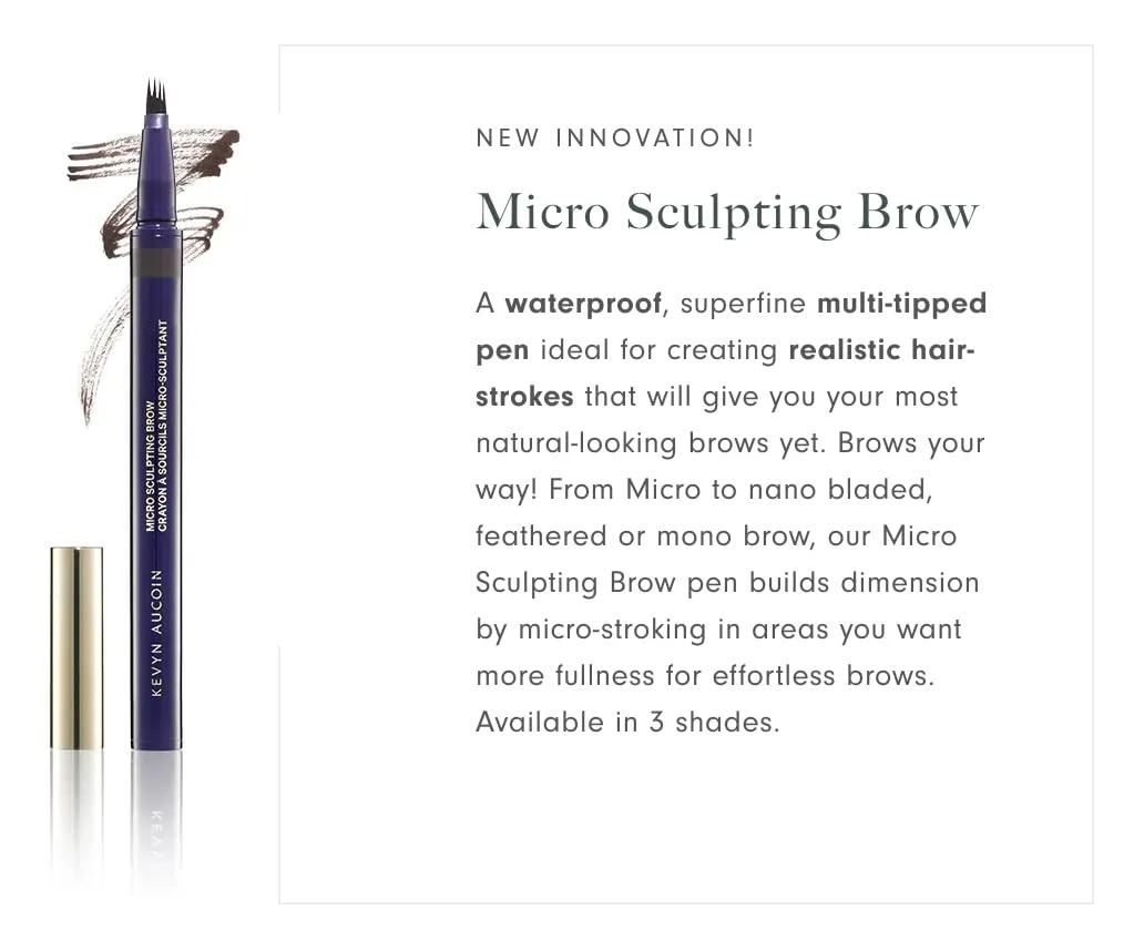 Kevyn Aucoin Micro-Sculpting Brow: A waterproof, superfine multi-tipped pen ideal for creating realistic brow hair strokes. Long wear, precise application, easy use. Make-up artist go to