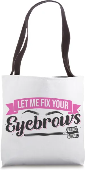 Let Me Fix Your Eyebrows Brow Artist Brow Tech Eyebrow Tote Bag