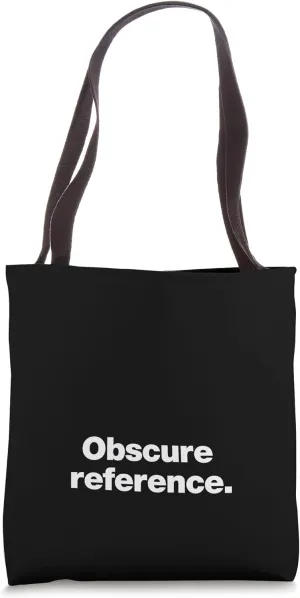 Obscure reference | A design that says Obscure reference Tote Bag
